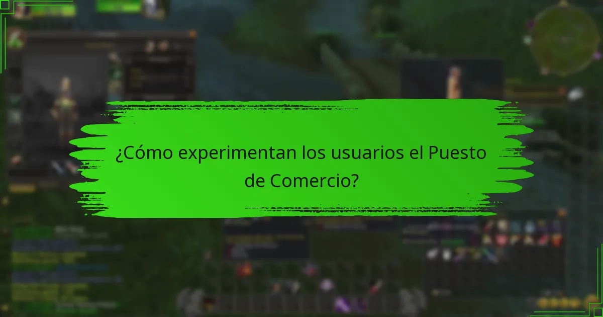 ¿Cómo experimentan los usuarios el Puesto de Comercio?