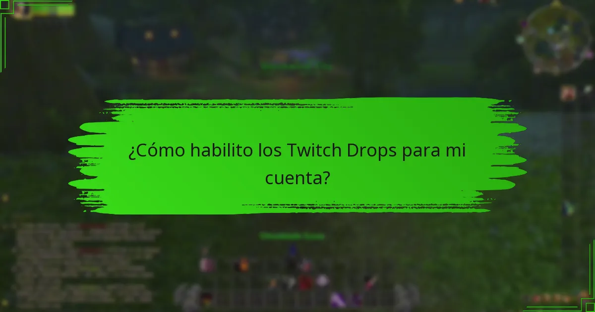 ¿Cómo habilito los Twitch Drops para mi cuenta?