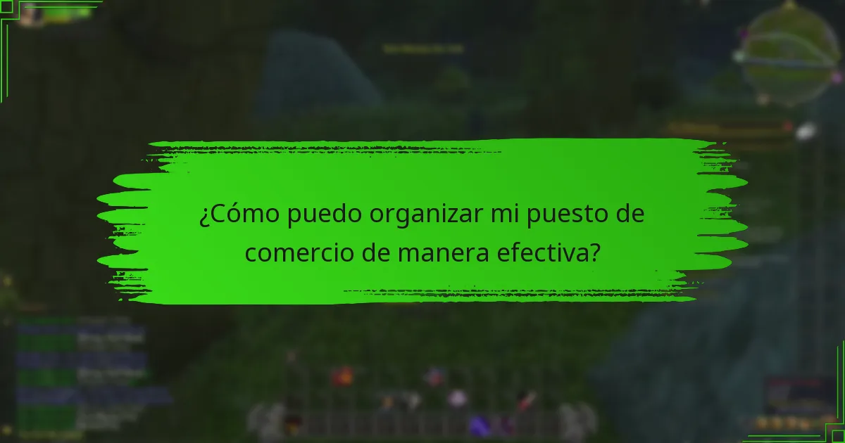 ¿Cómo puedo organizar mi puesto de comercio de manera efectiva?