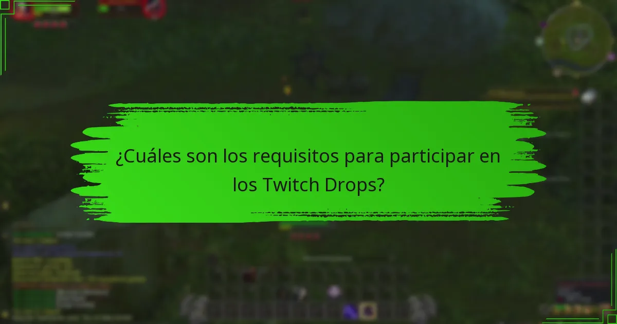 ¿Cuáles son los requisitos para participar en los Twitch Drops?