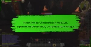 Twitch Drops: Comentarios y reseñas, Experiencias de usuarios, Compartiendo consejos